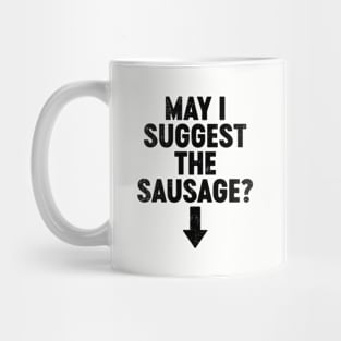 May I Suggest The Sausage (Black) Funny Mug